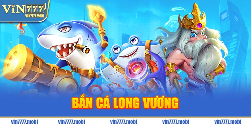 bắn cá long vương