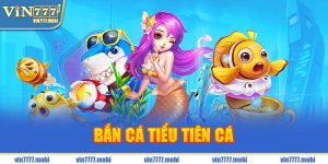 bắn cá tiểu tiên cá