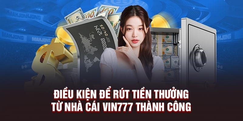 Người chơi phải đáp ứng các điều kiện trên để nhà cái cho phép rút tiền