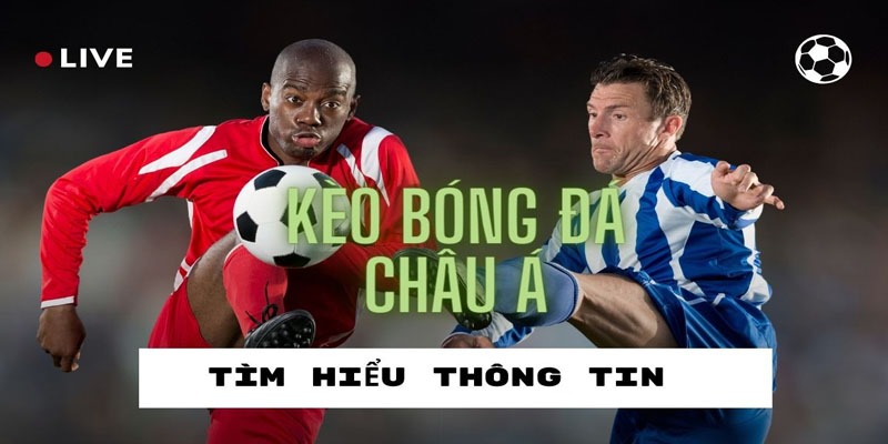 Đôi nét về kèo Châu Á kinh điển trong cá cược đá banh