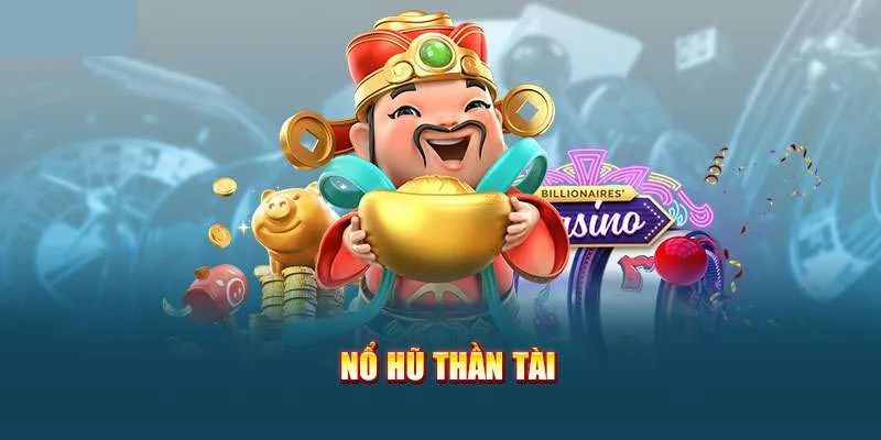 Quay hũ Thần Tài là tựa game slot nổi tiếng