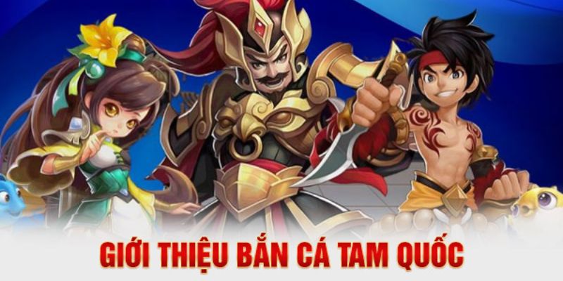 Tìm hiểu về game bắn cá Tam quốc Vin777