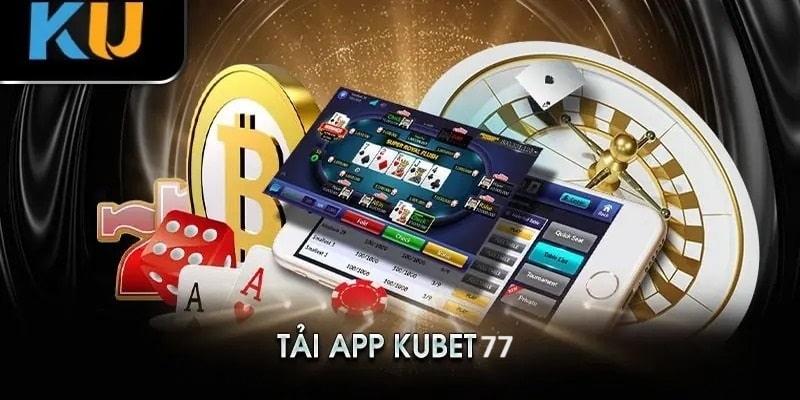 Tải app kubet - Trải nghiệm cá cược trên điện thoại siêu tiện lợi