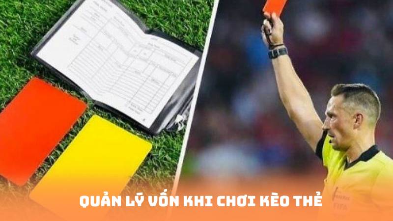 Quản lý vốn khi chơi kèo thẻ