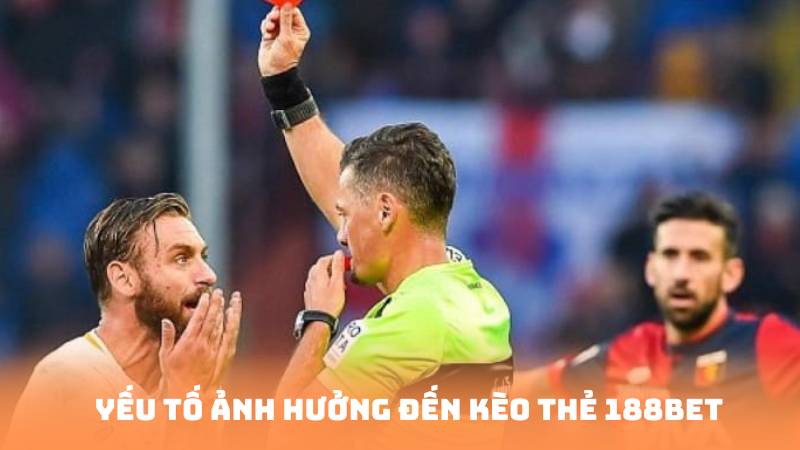 Yếu tố ảnh hưởng đến kèo thẻ 188BET